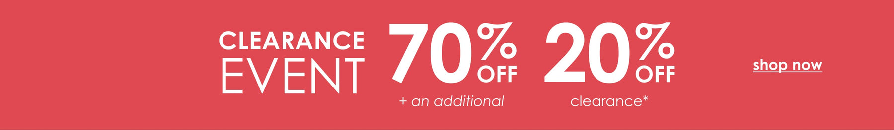 Clearance Event. 70% Off + an additional 20% Off Clearance. Shop Now.