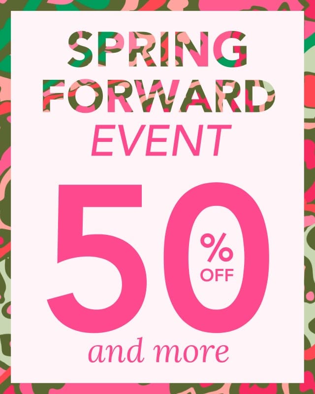 Spring Forward Event. 50% Off and more