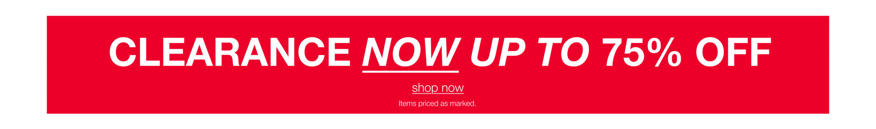 Clearance now up to 75% off