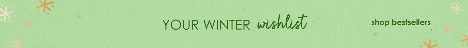 Your Winter Wishlist. Shop Bestsellers