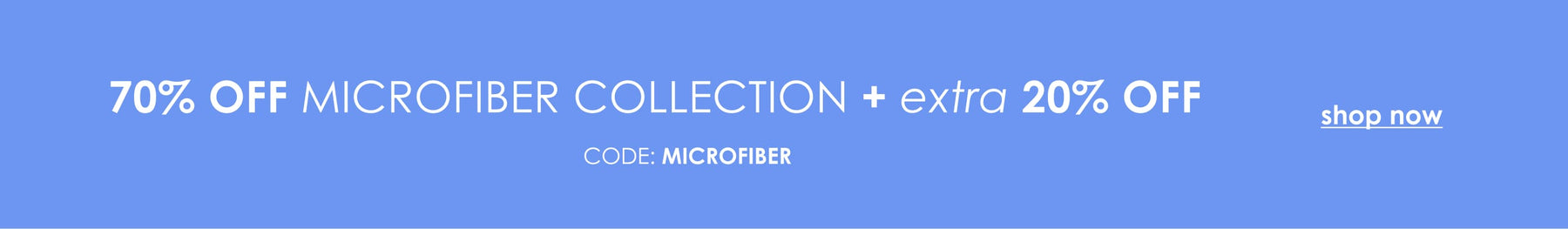 Additional 20% Off Microfiber Styles. Shop Now.